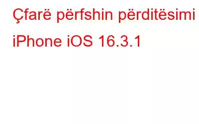 Çfarë përfshin përditësimi i iPhone iOS 16.3.1