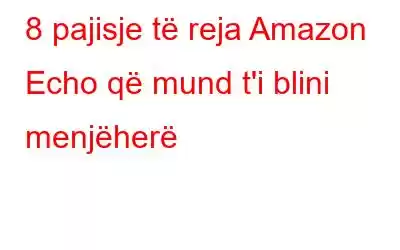 8 pajisje të reja Amazon Echo që mund t'i blini menjëherë