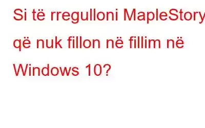 Si të rregulloni MapleStory që nuk fillon në fillim në Windows 10?