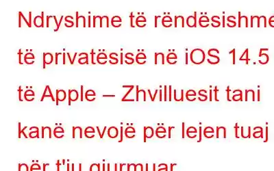 Ndryshime të rëndësishme të privatësisë në iOS 14.5 të Apple – Zhvilluesit tani kanë nevojë për lejen tuaj për t'ju gjurmuar