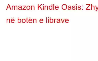 Amazon Kindle Oasis: Zhyt në botën e librave