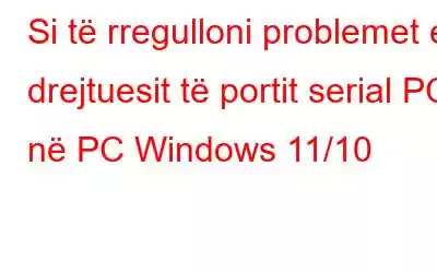 Si të rregulloni problemet e drejtuesit të portit serial PCI në PC Windows 11/10