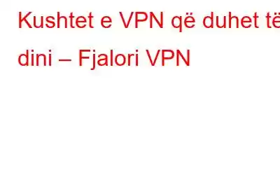 Kushtet e VPN që duhet të dini – Fjalori VPN