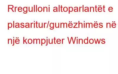 Rregulloni altoparlantët e plasaritur/gumëzhimës në një kompjuter Windows