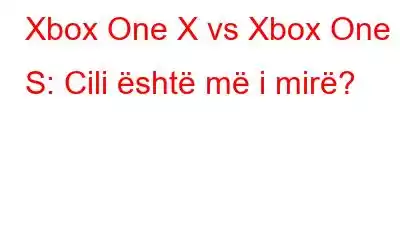 Xbox One X vs Xbox One S: Cili është më i mirë?