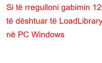 Si të rregulloni gabimin 126 të dështuar të LoadLibrary në PC Windows