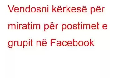 Vendosni kërkesë për miratim për postimet e grupit në Facebook