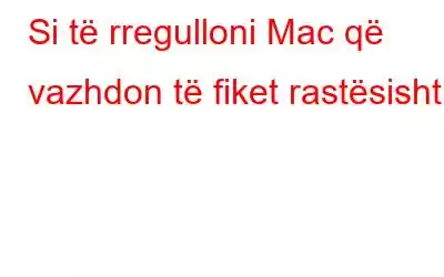 Si të rregulloni Mac që vazhdon të fiket rastësisht