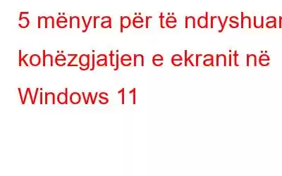 5 mënyra për të ndryshuar kohëzgjatjen e ekranit në Windows 11