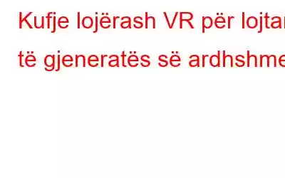 Kufje lojërash VR për lojtarë të gjeneratës së ardhshme