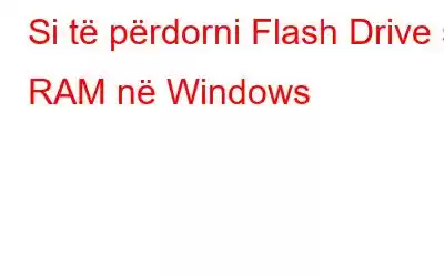 Si të përdorni Flash Drive si RAM në Windows