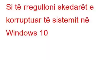 Si të rregulloni skedarët e korruptuar të sistemit në Windows 10