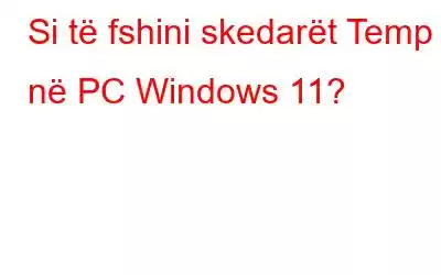 Si të fshini skedarët Temp në PC Windows 11?