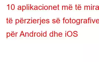 10 aplikacionet më të mira të përzierjes së fotografive për Android dhe iOS