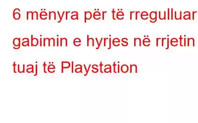 6 mënyra për të rregulluar gabimin e hyrjes në rrjetin tuaj të Playstation