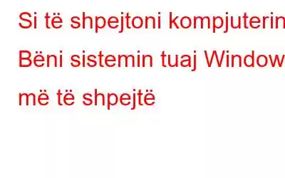 Si të shpejtoni kompjuterin: Bëni sistemin tuaj Windows më të shpejtë