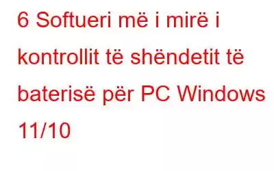 6 Softueri më i mirë i kontrollit të shëndetit të baterisë për PC Windows 11/10