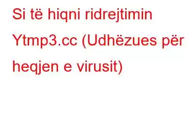 Si të hiqni ridrejtimin Ytmp3.cc (Udhëzues për heqjen e virusit)