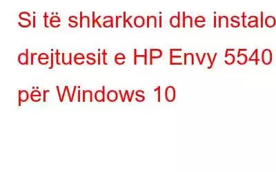 Si të shkarkoni dhe instaloni drejtuesit e HP Envy 5540 për Windows 10