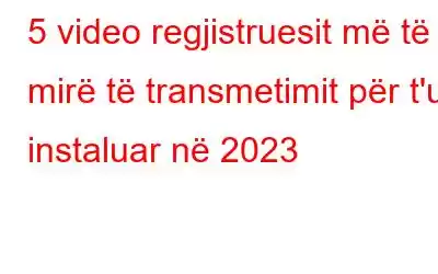 5 video regjistruesit më të mirë të transmetimit për t'u instaluar në 2023