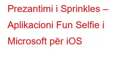 Prezantimi i Sprinkles – Aplikacioni Fun Selfie i Microsoft për iOS