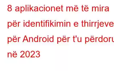 8 aplikacionet më të mira për identifikimin e thirrjeve për Android për t'u përdorur në 2023