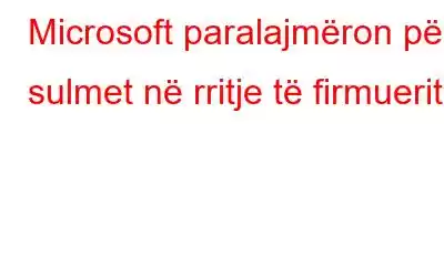 Microsoft paralajmëron për sulmet në rritje të firmuerit