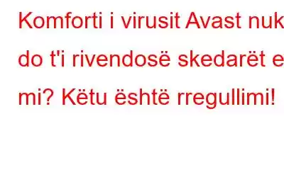 Komforti i virusit Avast nuk do t'i rivendosë skedarët e mi? Këtu është rregullimi!