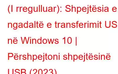 (I rregulluar): Shpejtësia e ngadaltë e transferimit USB në Windows 10 | Përshpejtoni shpejtësinë USB (2023)