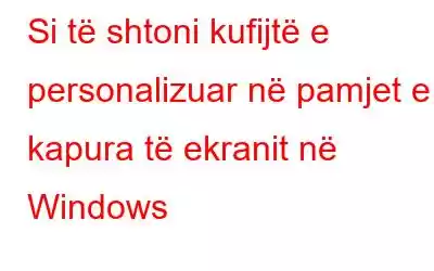 Si të shtoni kufijtë e personalizuar në pamjet e kapura të ekranit në Windows