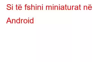 Si të fshini miniaturat në Android