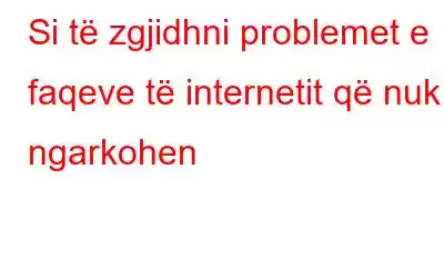 Si të zgjidhni problemet e faqeve të internetit që nuk ngarkohen