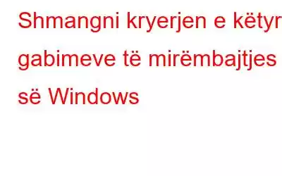 Shmangni kryerjen e këtyre gabimeve të mirëmbajtjes së Windows