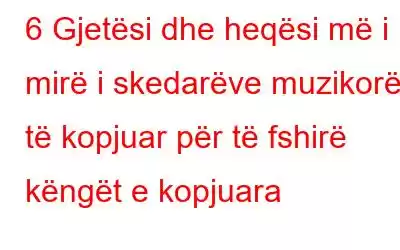 6 Gjetësi dhe heqësi më i mirë i skedarëve muzikorë të kopjuar për të fshirë këngët e kopjuara