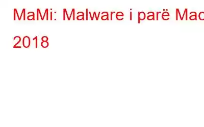 MaMi: Malware i parë Mac i 2018