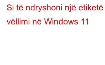 Si të ndryshoni një etiketë vëllimi në Windows 11