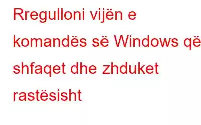 Rregulloni vijën e komandës së Windows që shfaqet dhe zhduket rastësisht