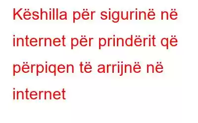 Këshilla për sigurinë në internet për prindërit që përpiqen të arrijnë në internet