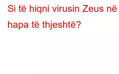 Si të hiqni virusin Zeus në 3 hapa të thjeshtë?