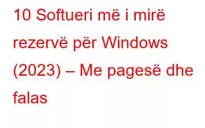 10 Softueri më i mirë rezervë për Windows (2023) – Me pagesë dhe falas