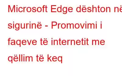 Microsoft Edge dështon në sigurinë - Promovimi i faqeve të internetit me qëllim të keq