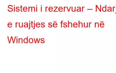 Sistemi i rezervuar – Ndarja e ruajtjes së fshehur në Windows