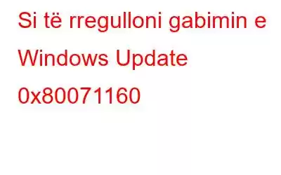 Si të rregulloni gabimin e Windows Update 0x80071160