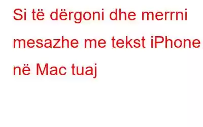 Si të dërgoni dhe merrni mesazhe me tekst iPhone në Mac tuaj