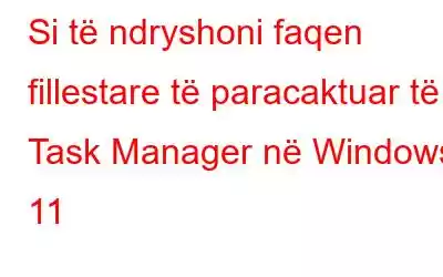 Si të ndryshoni faqen fillestare të paracaktuar të Task Manager në Windows 11