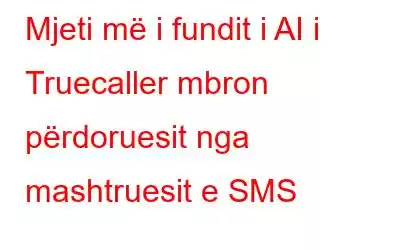 Mjeti më i fundit i AI i Truecaller mbron përdoruesit nga mashtruesit e SMS