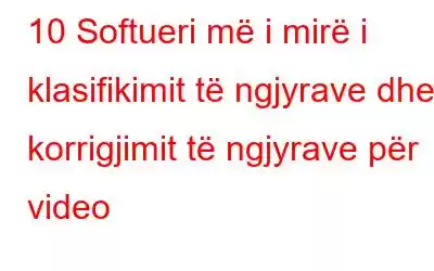 10 Softueri më i mirë i klasifikimit të ngjyrave dhe korrigjimit të ngjyrave për video