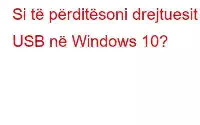 Si të përditësoni drejtuesit USB në Windows 10?