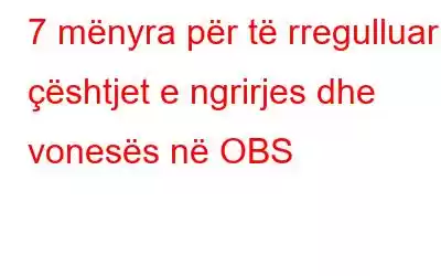 7 mënyra për të rregulluar çështjet e ngrirjes dhe vonesës në OBS