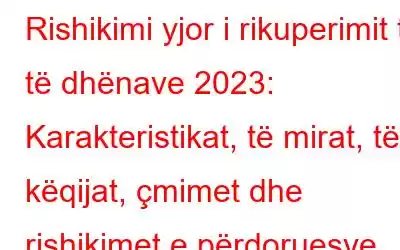 Rishikimi yjor i rikuperimit të të dhënave 2023: Karakteristikat, të mirat, të këqijat, çmimet dhe rishikimet e përdoruesve